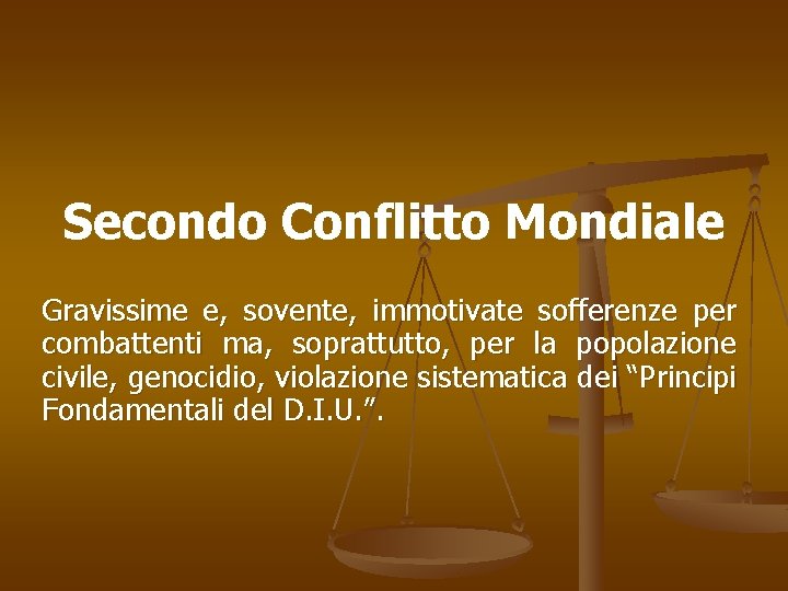 Secondo Conflitto Mondiale Gravissime e, sovente, immotivate sofferenze per combattenti ma, soprattutto, per la