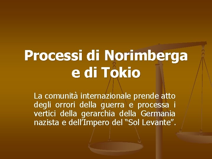 Processi di Norimberga e di Tokio La comunità internazionale prende atto degli orrori della