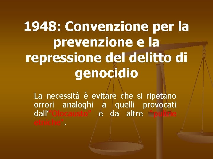 1948: Convenzione per la prevenzione e la repressione delitto di genocidio La necessità è