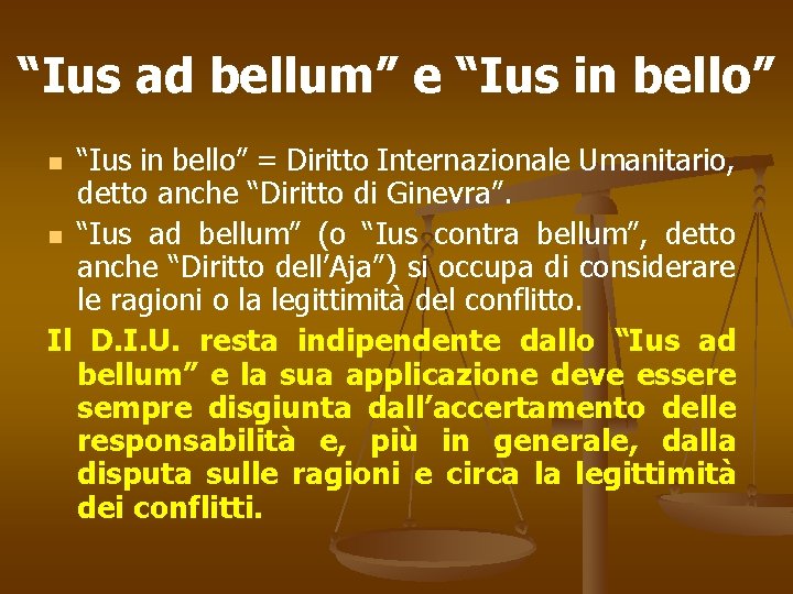 “Ius ad bellum” e “Ius in bello” = Diritto Internazionale Umanitario, detto anche “Diritto