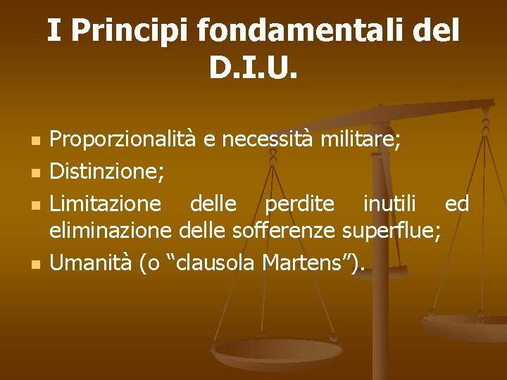 I Principi fondamentali del D. I. U. n n Proporzionalità e necessità militare; Distinzione;