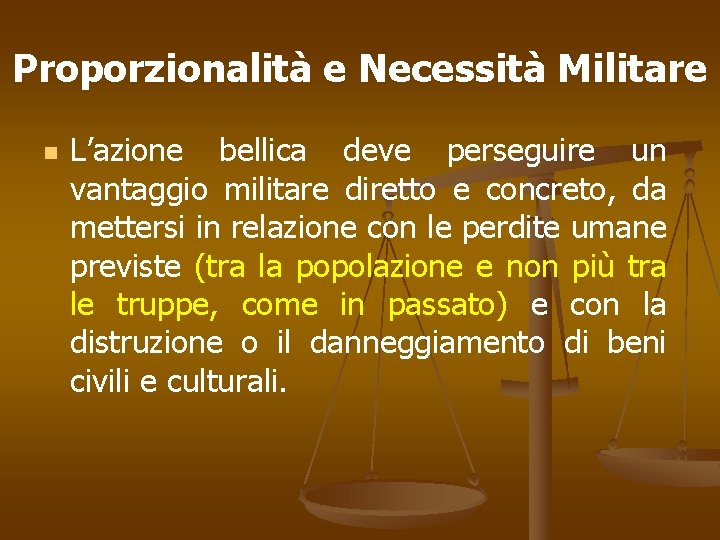 Proporzionalità e Necessità Militare n L’azione bellica deve perseguire un vantaggio militare diretto e