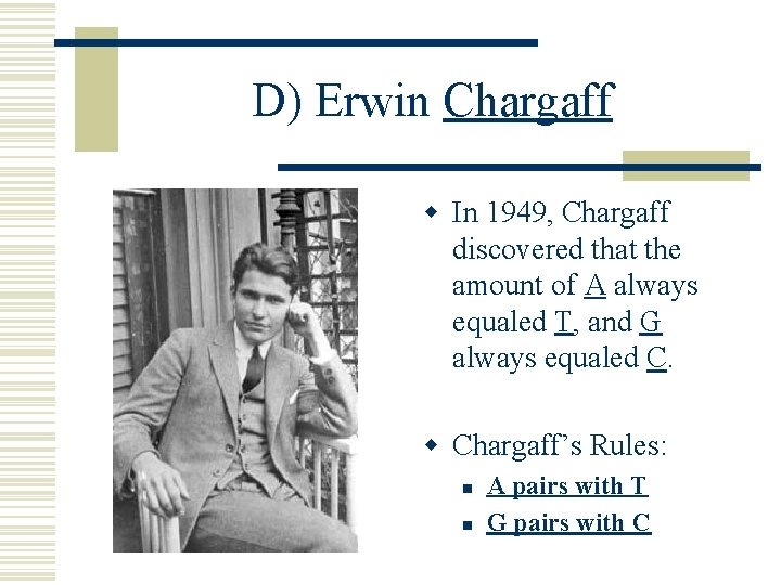 D) Erwin Chargaff w In 1949, Chargaff discovered that the amount of A always