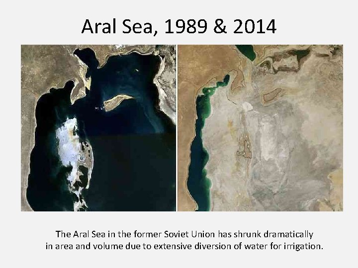 Aral Sea, 1989 & 2014 The Aral Sea in the former Soviet Union has