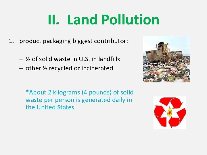 II. Land Pollution 1. product packaging biggest contributor: – ½ of solid waste in