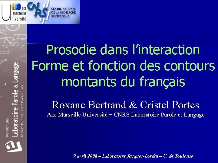 Prosodie dans l’interaction Forme et fonction des contours montants du français Roxane Bertrand &