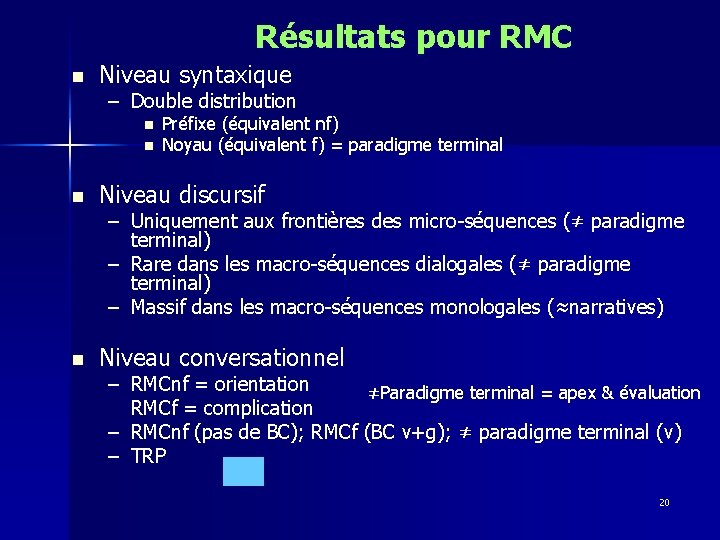 Résultats pour RMC n Niveau syntaxique – Double distribution n n Préfixe (équivalent nf)