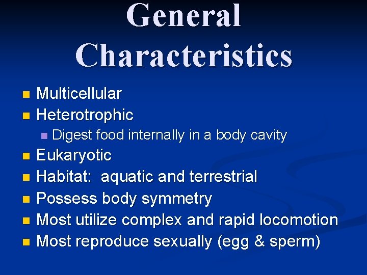 General Characteristics Multicellular n Heterotrophic n n Digest food internally in a body cavity