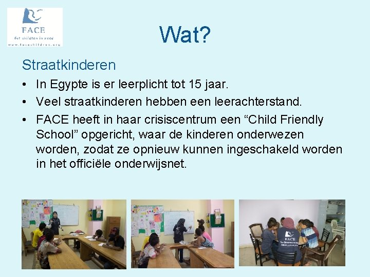 Wat? Straatkinderen • In Egypte is er leerplicht tot 15 jaar. • Veel straatkinderen