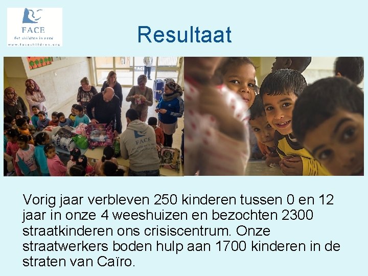 Resultaat Vorig jaar verbleven 250 kinderen tussen 0 en 12 jaar in onze 4