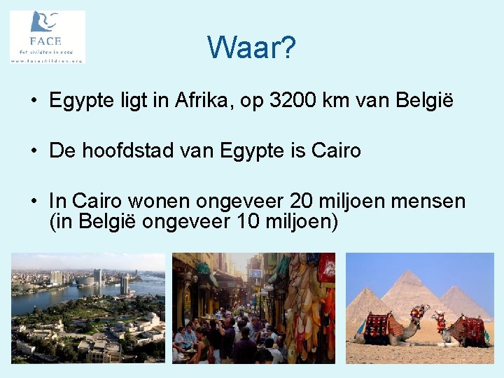 Waar? • Egypte ligt in Afrika, op 3200 km van België • De hoofdstad