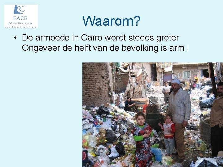 Waarom? • De armoede in Caïro wordt steeds groter Ongeveer de helft van de