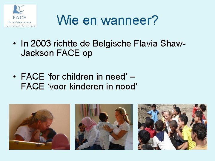 Wie en wanneer? • In 2003 richtte de Belgische Flavia Shaw. Jackson FACE op