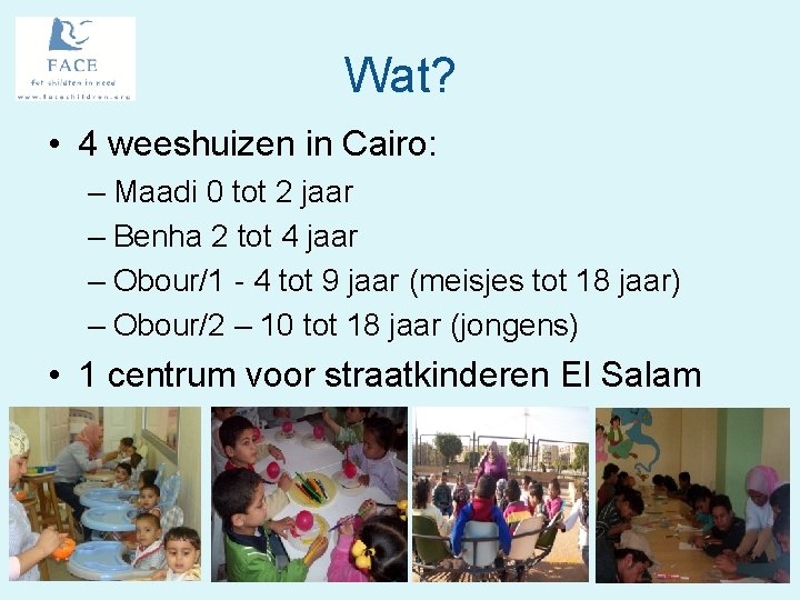 Wat? • 4 weeshuizen in Cairo: – Maadi 0 tot 2 jaar – Benha