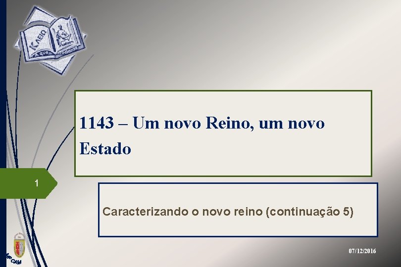 1143 – Um novo Reino, um novo Estado 1 Caracterizando o novo reino (continuação