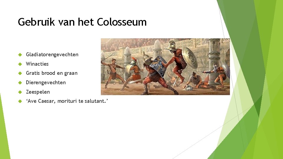 Gebruik van het Colosseum Gladiatorengevechten Winacties Gratis brood en graan Dierengevechten Zeespelen ‘Ave Caesar,