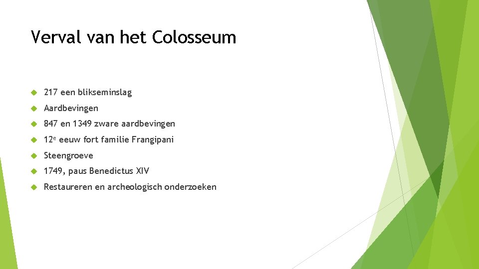 Verval van het Colosseum 217 een blikseminslag Aardbevingen 847 en 1349 zware aardbevingen 12