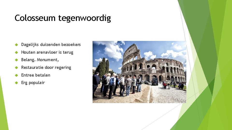 Colosseum tegenwoordig Dagelijks duizenden bezoekers Houten arenavloer is terug Belang. Monument, Restauratie door regering