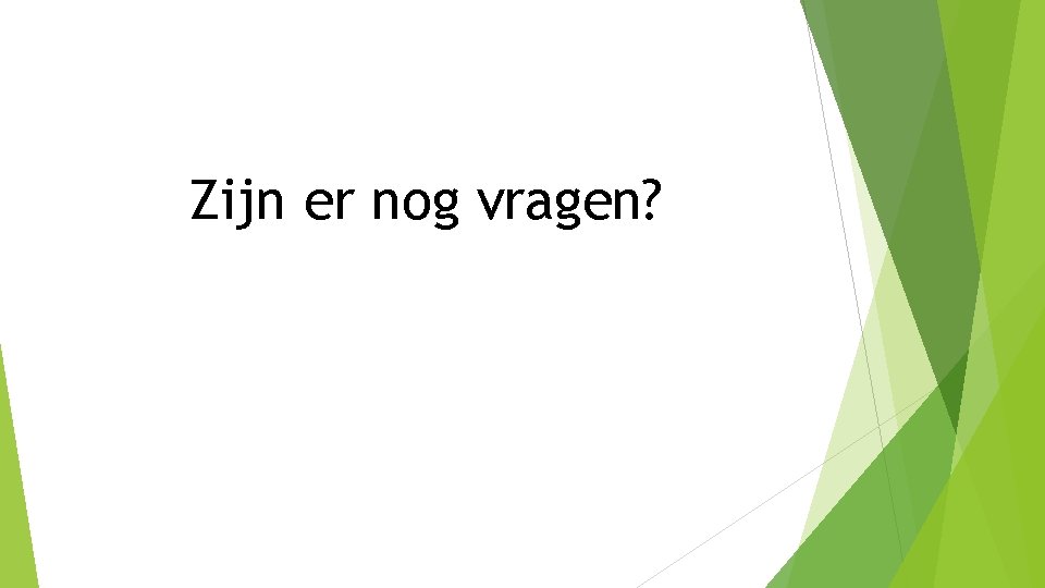 Zijn er nog vragen? 