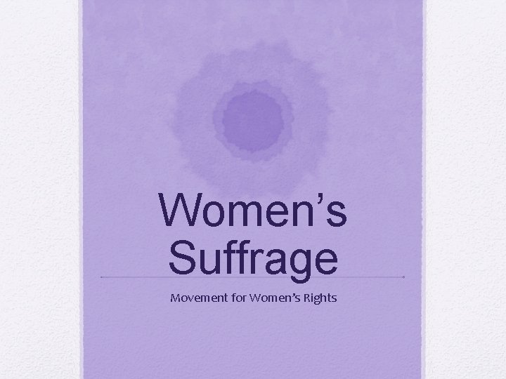 Women’s Suffrage Movement for Women’s Rights 