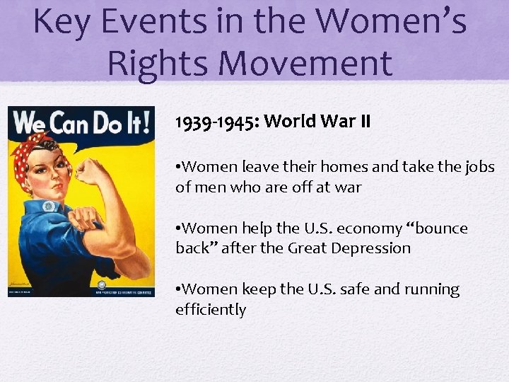 Key Events in the Women’s Rights Movement 1939 -1945: World War II • Women