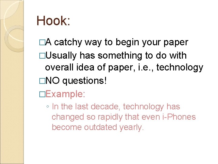 Hook: �A catchy way to begin your paper �Usually has something to do with