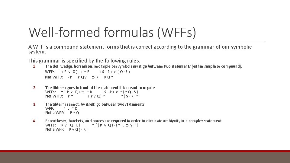 Well-formed formulas (WFFs) A WFF is a compound statement forms that is correct according