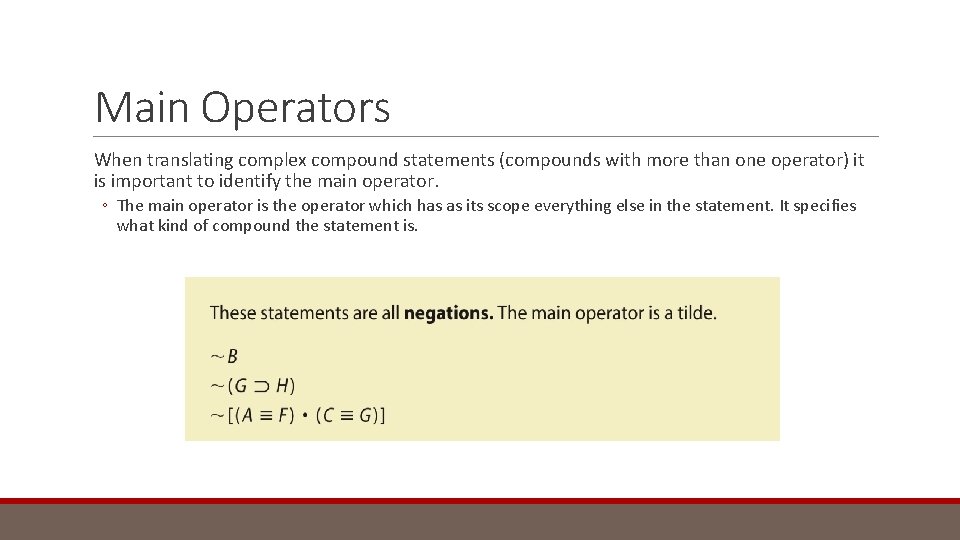 Main Operators When translating complex compound statements (compounds with more than one operator) it