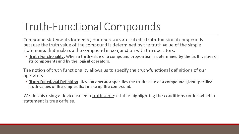 Truth-Functional Compounds Compound statements formed by our operators are called a truth-functional compounds because