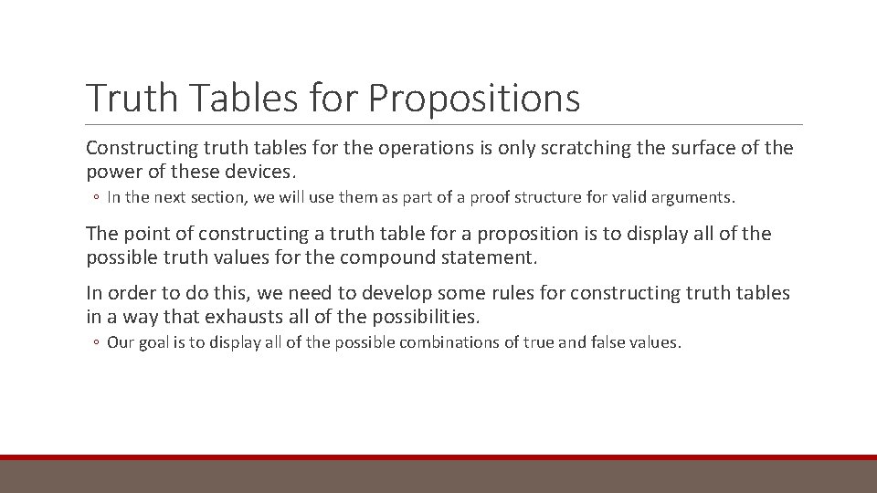 Truth Tables for Propositions Constructing truth tables for the operations is only scratching the