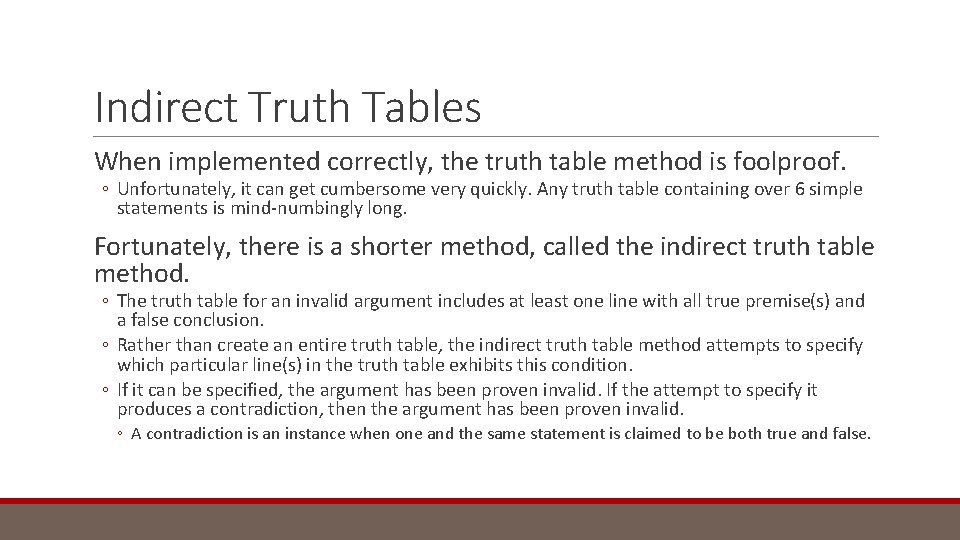 Indirect Truth Tables When implemented correctly, the truth table method is foolproof. ◦ Unfortunately,