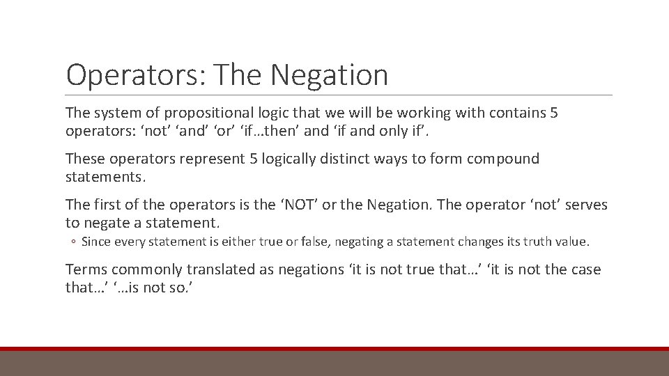 Operators: The Negation The system of propositional logic that we will be working with
