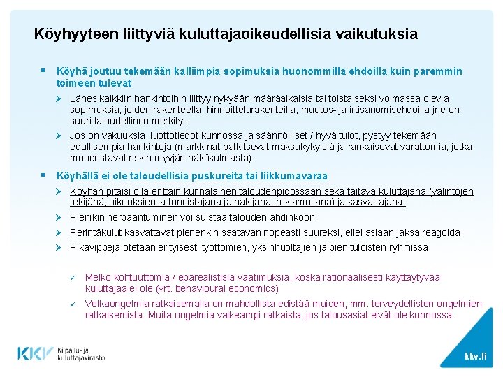 Köyhyyteen liittyviä kuluttajaoikeudellisia vaikutuksia § Köyhä joutuu tekemään kalliimpia sopimuksia huonommilla ehdoilla kuin paremmin