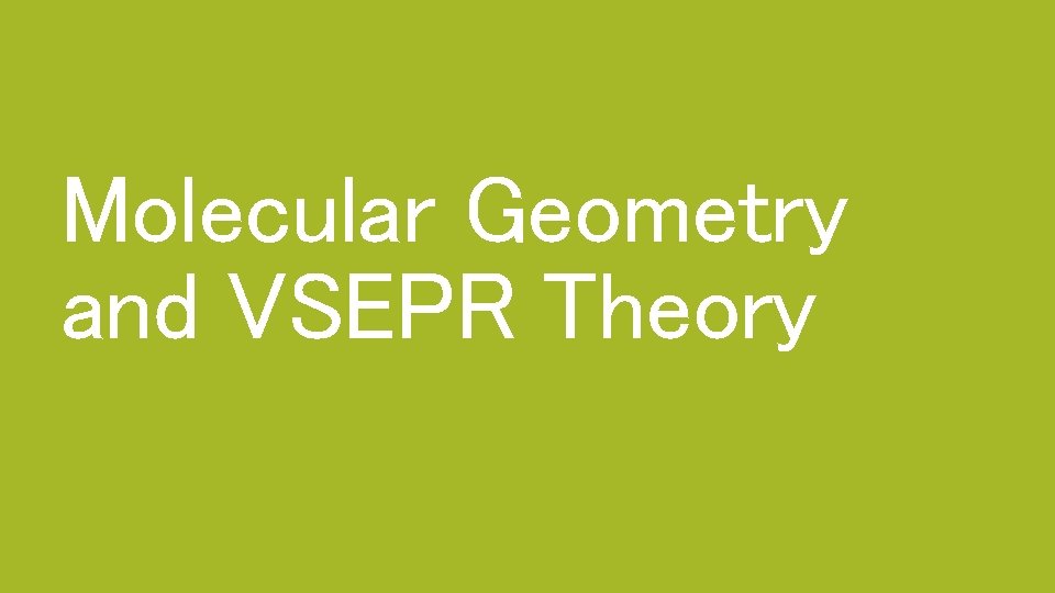 Molecular Geometry and VSEPR Theory 