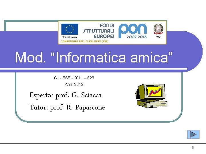 Mod. “Informatica amica” C 1 - FSE - 2011 – 629 Ann. 2012 Esperto: