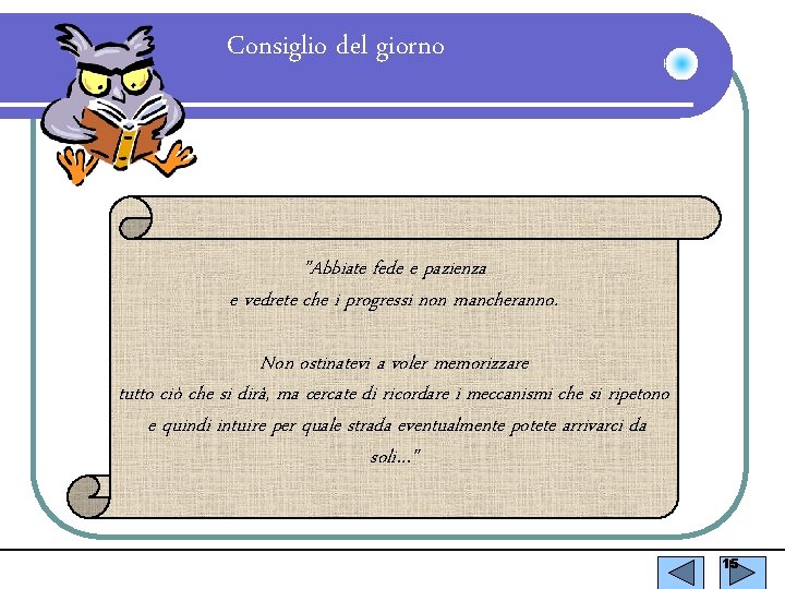 Consiglio del giorno "Abbiate fede e pazienza e vedrete che i progressi non mancheranno.