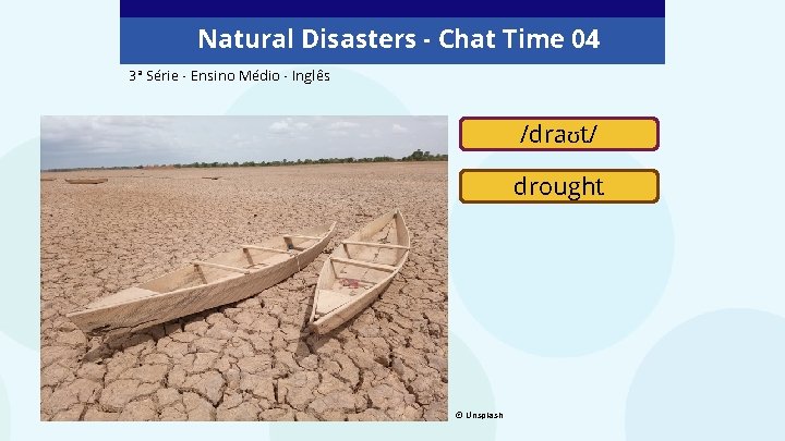 Natural Disasters - Chat Time 04 3ª Série - Ensino Médio - Inglês /draʊt/