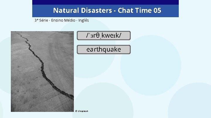 Natural Disasters - Chat Time 05 3ª Série - Ensino Médio - Inglês /ˈɜrθˌkweɪk/