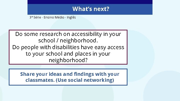 What’s next? 3ª Série - Ensino Médio - Inglês Do some research on accessibility