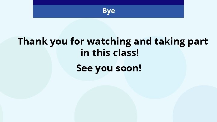 Bye Thank you for watching and taking part in this class! See you soon!