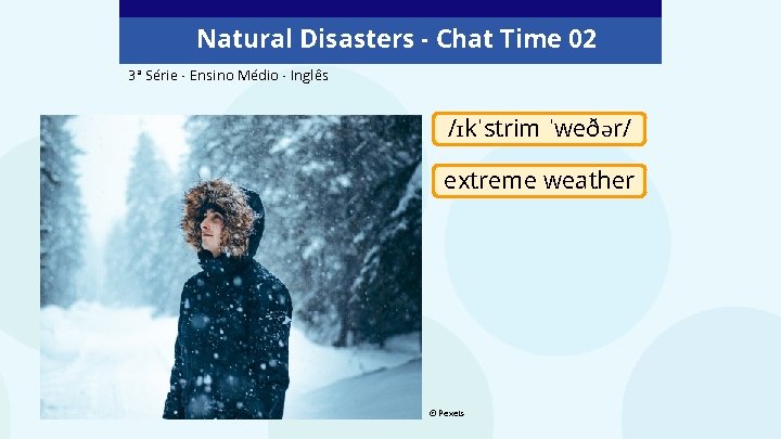 Natural Disasters - Chat Time 02 3ª Série - Ensino Médio - Inglês /ɪkˈstrim