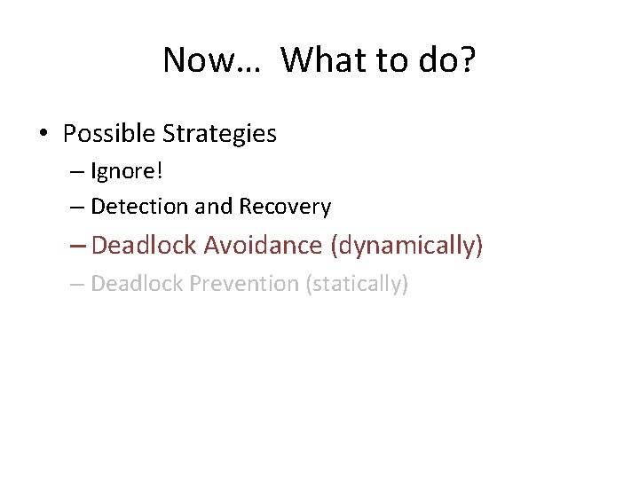 Now… What to do? • Possible Strategies – Ignore! – Detection and Recovery –