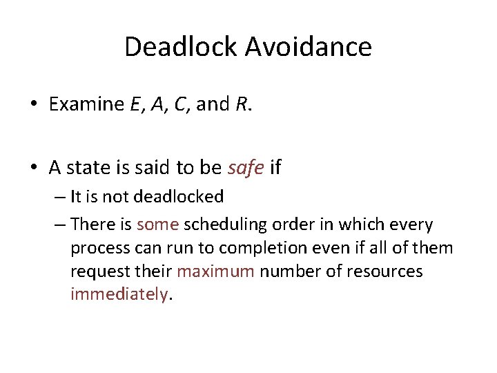 Deadlock Avoidance • Examine E, A, C, and R. • A state is said