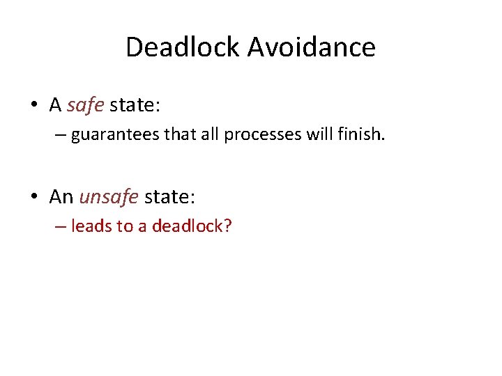 Deadlock Avoidance • A safe state: – guarantees that all processes will finish. •