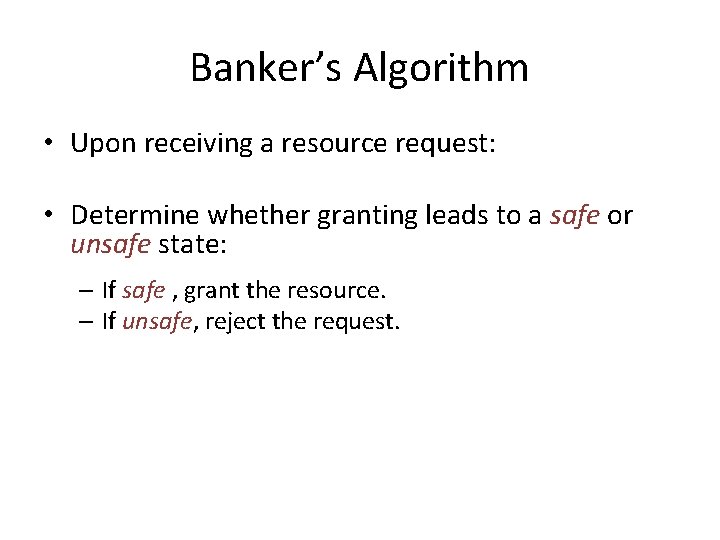 Banker’s Algorithm • Upon receiving a resource request: • Determine whether granting leads to