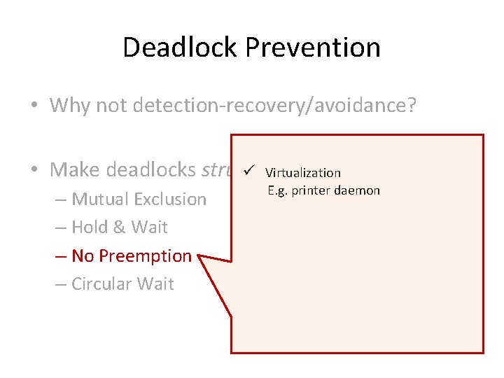 Deadlock Prevention • Why not detection-recovery/avoidance? • Make deadlocks structurally impossible ü Virtualization –