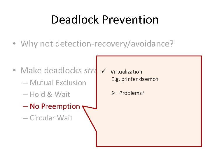 Deadlock Prevention • Why not detection-recovery/avoidance? • Make deadlocks structurally impossible ü Virtualization –