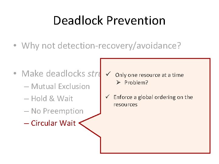 Deadlock Prevention • Why not detection-recovery/avoidance? • Make deadlocks structurally ü Only oneimpossible resource