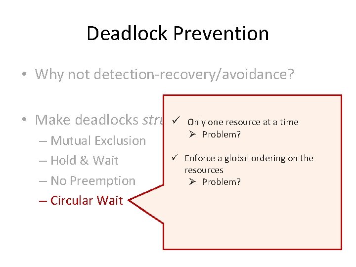 Deadlock Prevention • Why not detection-recovery/avoidance? • Make deadlocks structurally ü Only oneimpossible resource