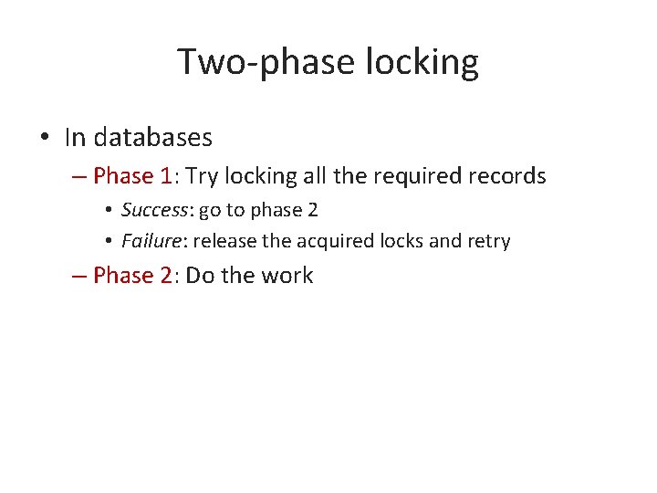 Two-phase locking • In databases – Phase 1: Try locking all the required records